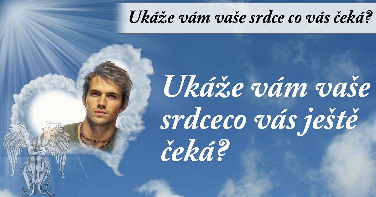 Ukáže vám vaše srdíčko, co vás ještě čeká?