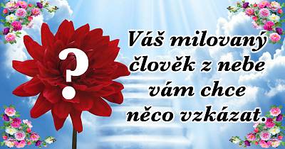 Váš hodně milovaný člověk z nebe vám chce něco vzkázat. Podíváte se na vzkaz?