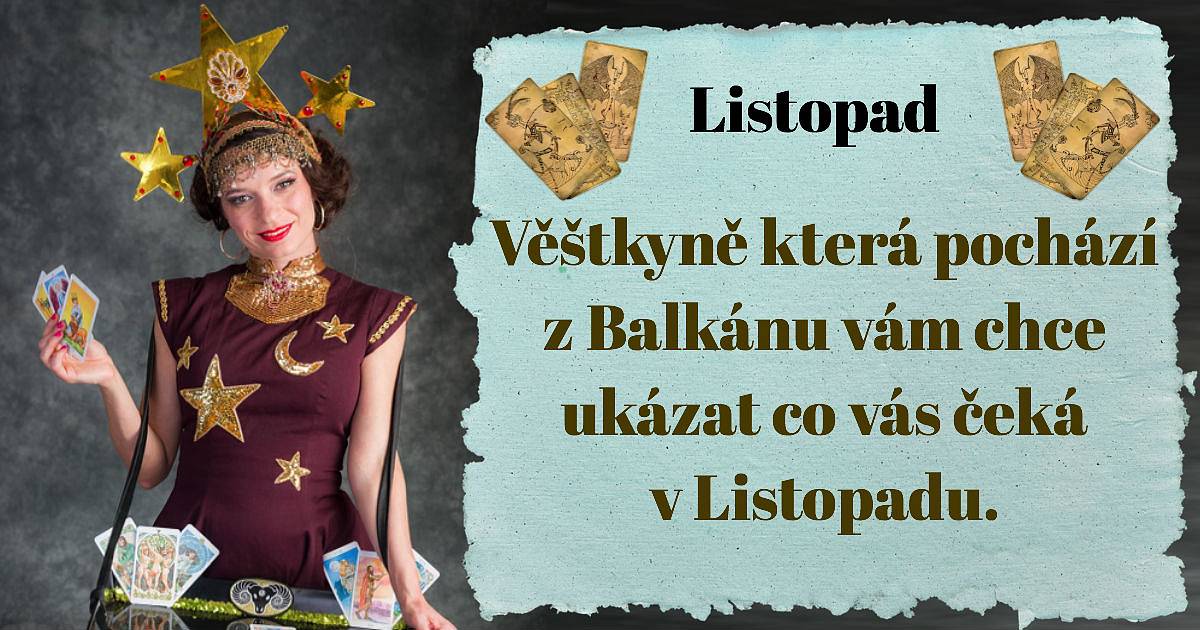 Věštkyně, která pochází z Balkánu, vám chce ukázat, co vás čeká v listopadu.