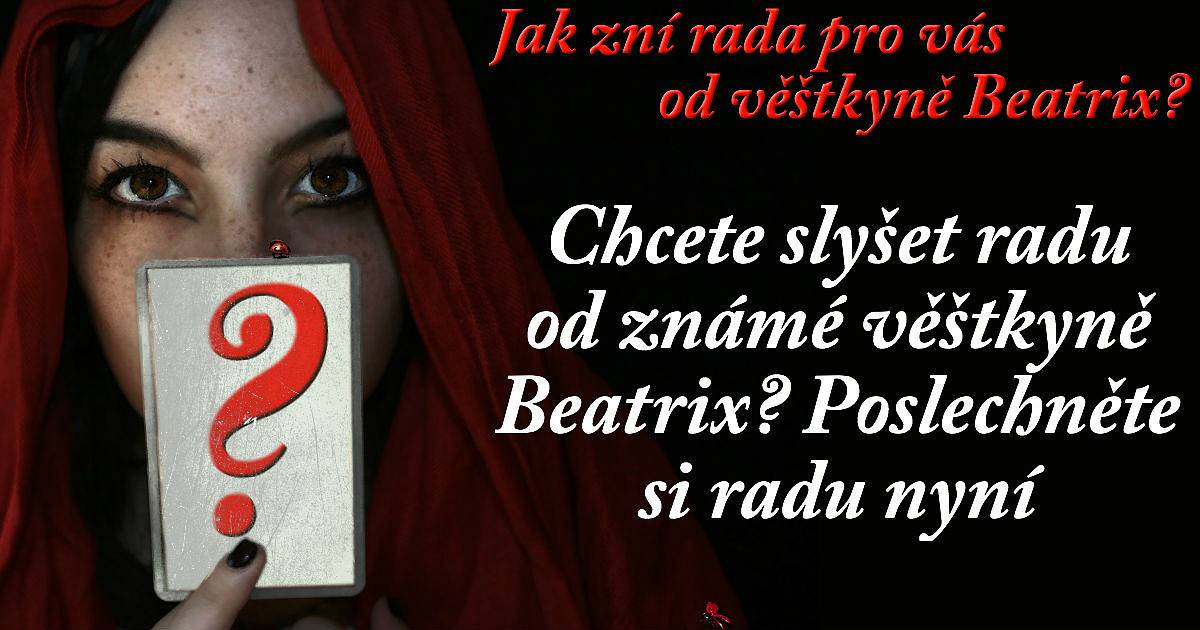 Chcete slyšet radu od známé věštkyně Beatrix? Poslechněte si její radu