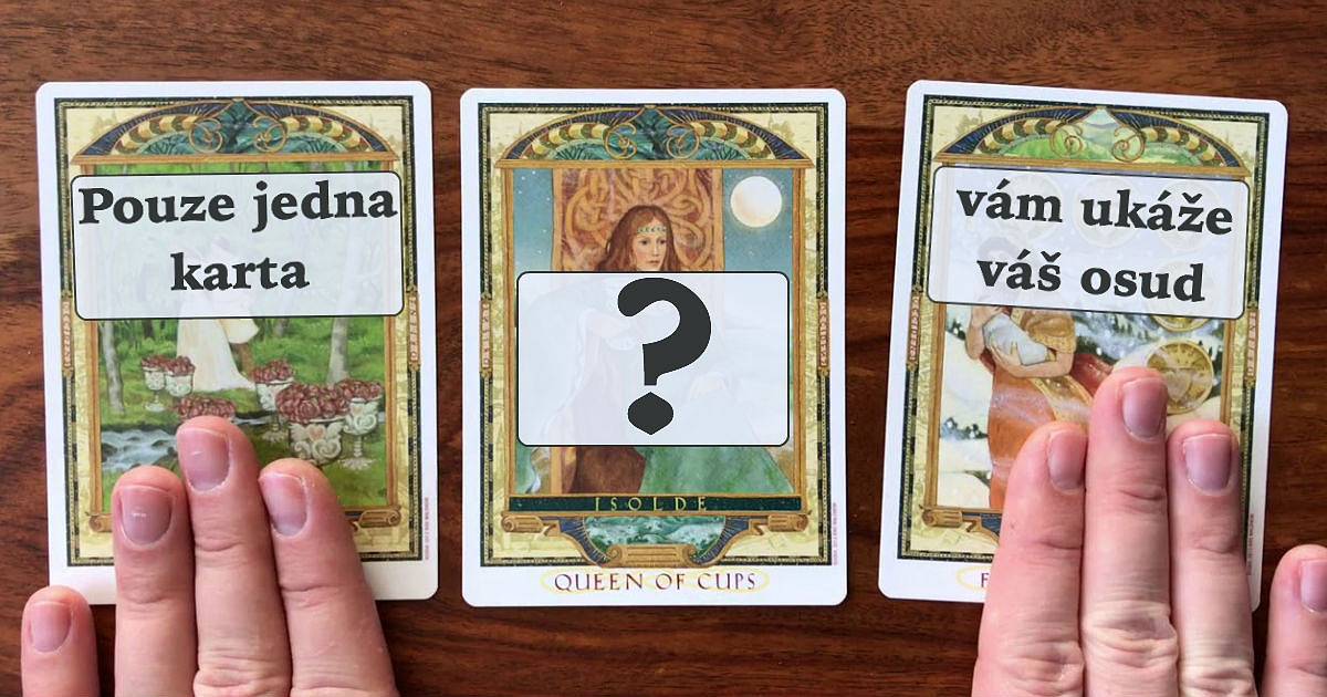 Pouze jedna karta vám ukáže váš nejbližší osud. Co řekne jedním slovem?