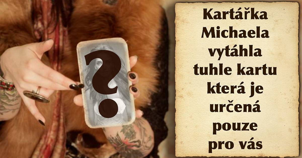 Kartářka Michaela vytáhla tuhle kartu, která je určená pouze pro vás!