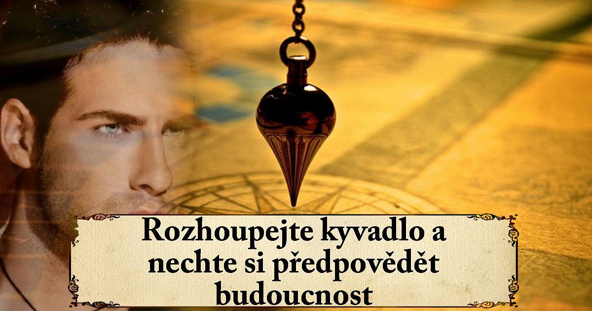 Rozhoupejte kyvadlo a nechte si předpovědět budoucnost!!