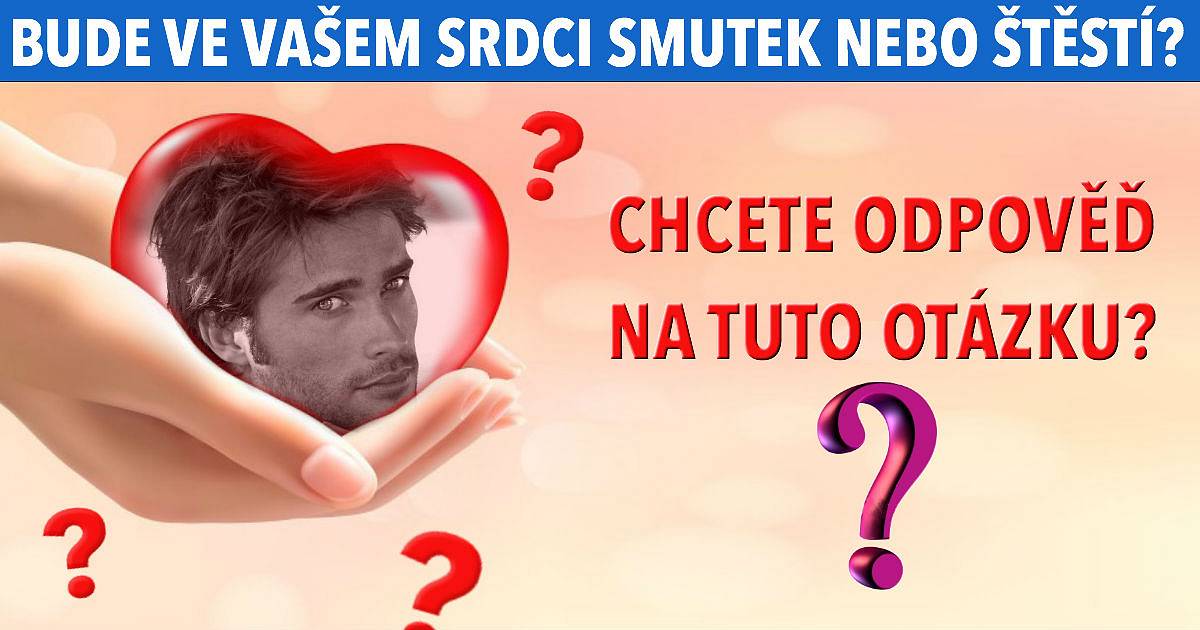 Bude smutek nebo štěstí ve vašem srdci?