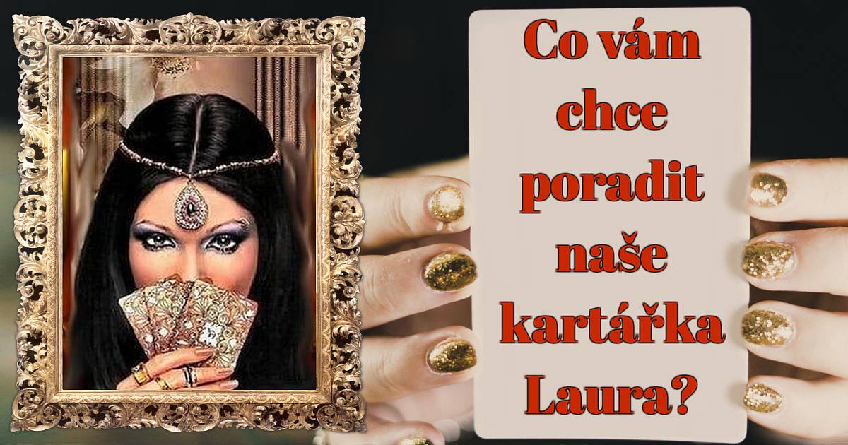 Co vám chce poradit naše kartářka Laura?