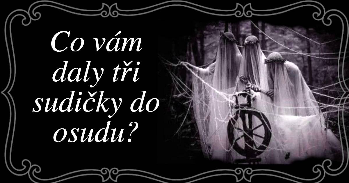 Co vše vám daly tři sudičky do osudu?