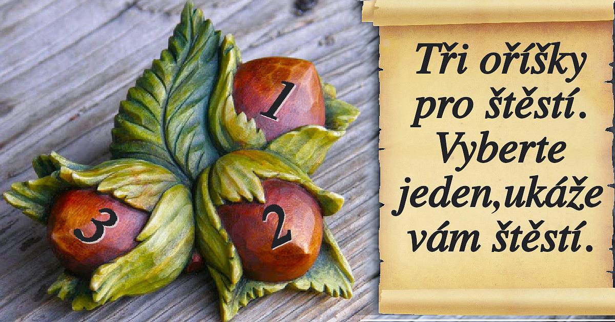 Tři oříšky pro štěstí. Vyberte jeden. Ukáže vám štěstí.