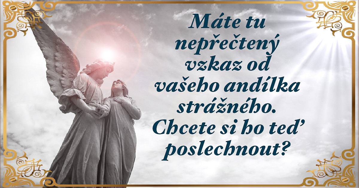 Máte tu nepřečtený vzkaz od vašeho andílka strážného. Chcete si ho teď poslechnout?