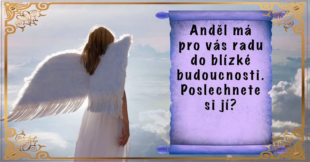 Anděl má pro vás radu do blízké budoucnosti. Poslechnete si ji?