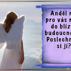 Anděl má pro vás radu do blízké budoucnosti. Poslechnete si jí?