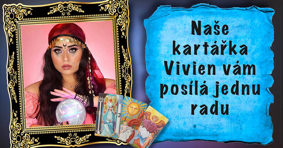 Naše kartářka Vivien vám posílá jednu radu