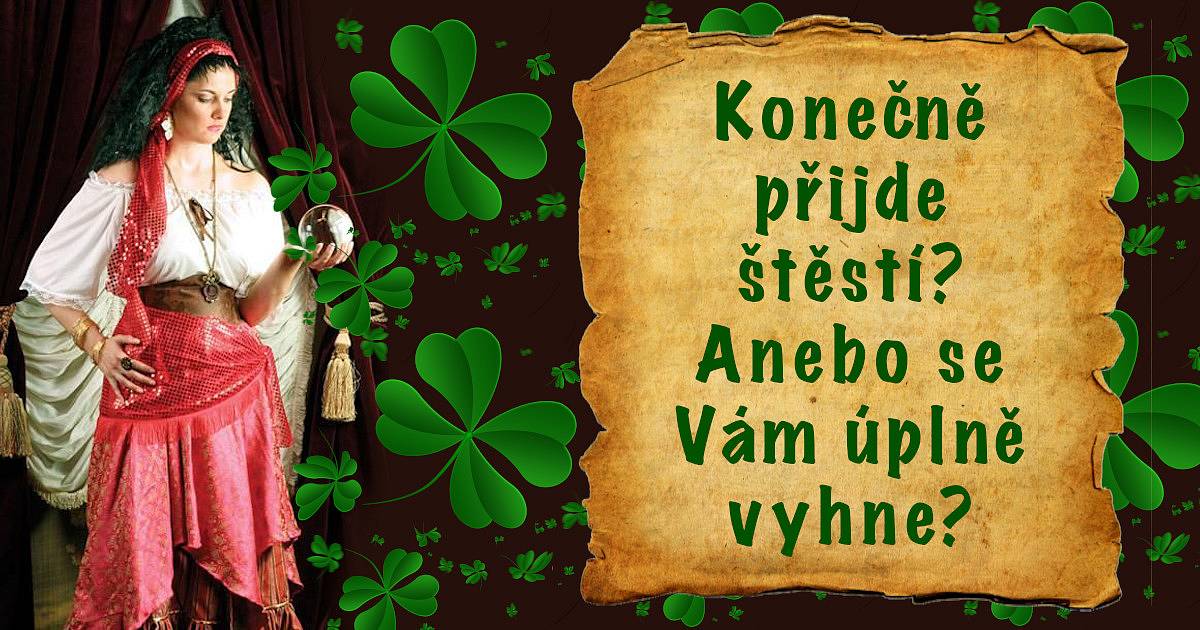 Konečně přijde štěstí? Anebo se Vám úplně vyhne?