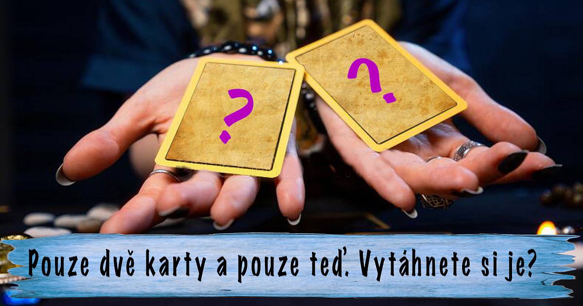 Pouze dvě karty a pouze teď. Vytáhnete si je?