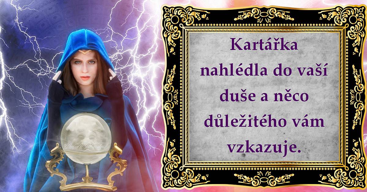 Kartářka nahlédla do vaší duše a něco důležitého vám vzkazuje.
