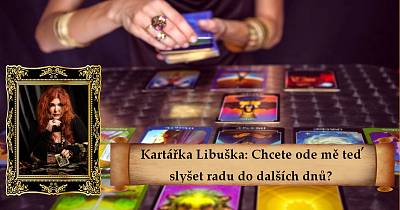Kartářka Libuška: Chcete ode mě teď slyšet radu do dalších dnů?