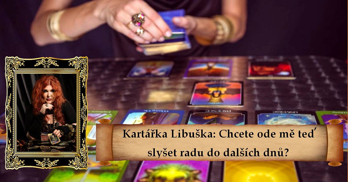 Kartářka Libuška: Chcete ode mě teď slyšet radu do dalších dnů?