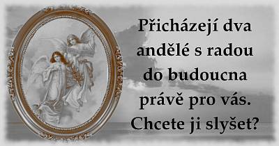 Přicházejí dva andělé s radou do budoucna právě pro vás. Chcete ji slyšet?
