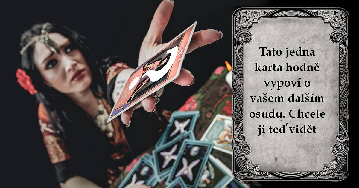 Tato jedna karta hodně vypoví o vašem dalším osudu. Chcete ji teď vidět?
