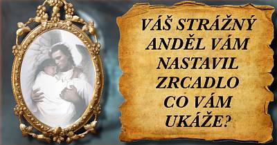 Váš strážný anděl vám nastavil zrcadlo. Co vám ukáže?