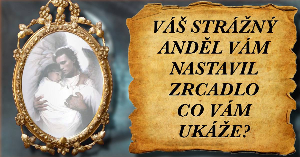 Váš strážný anděl vám nastavil zrcadlo. Co vám ukáže?
