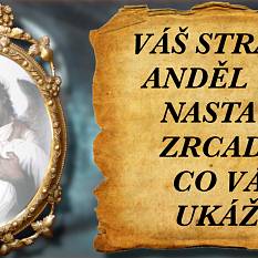 Váš strážný anděl vám nastavil zrcadlo. Co vám ukáže?
