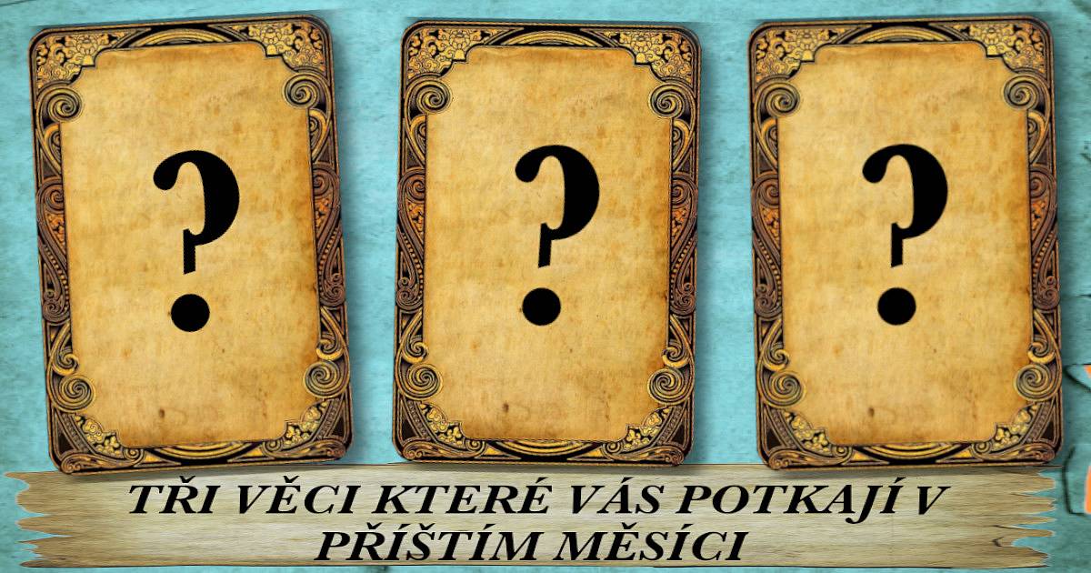 Tři věci, které vás potkají v příštím měsíci.