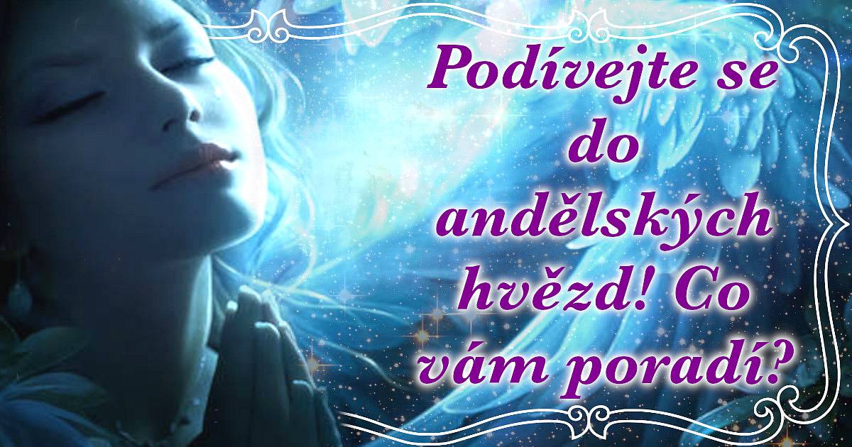Podívejte se do andělských hvězd! Co vám poradí?
