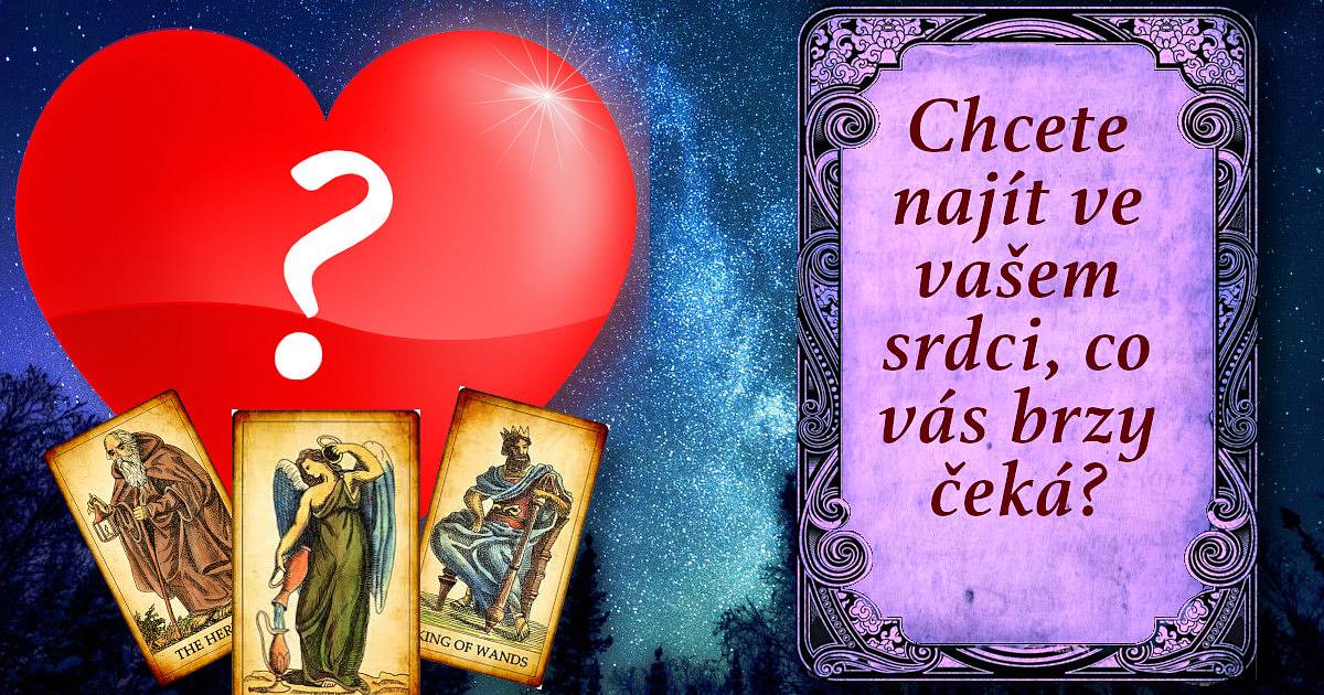 Chcete najít ve vašem srdci, co vás brzy čeká?