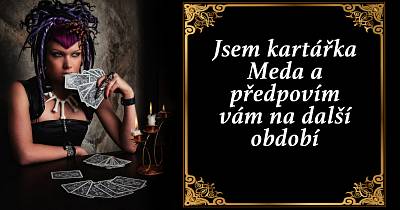 Jsem kartářka Meda a předpovím vám na další období