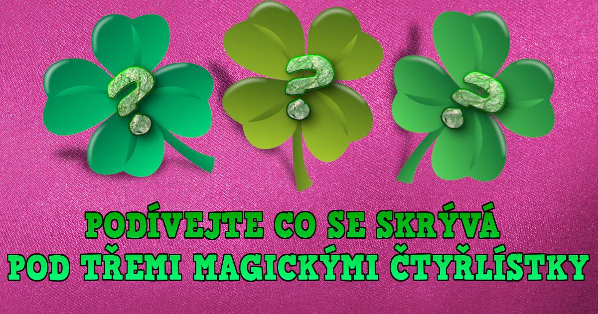 Podívejte co se skrývá pod třemi magickými čtyřlístky!