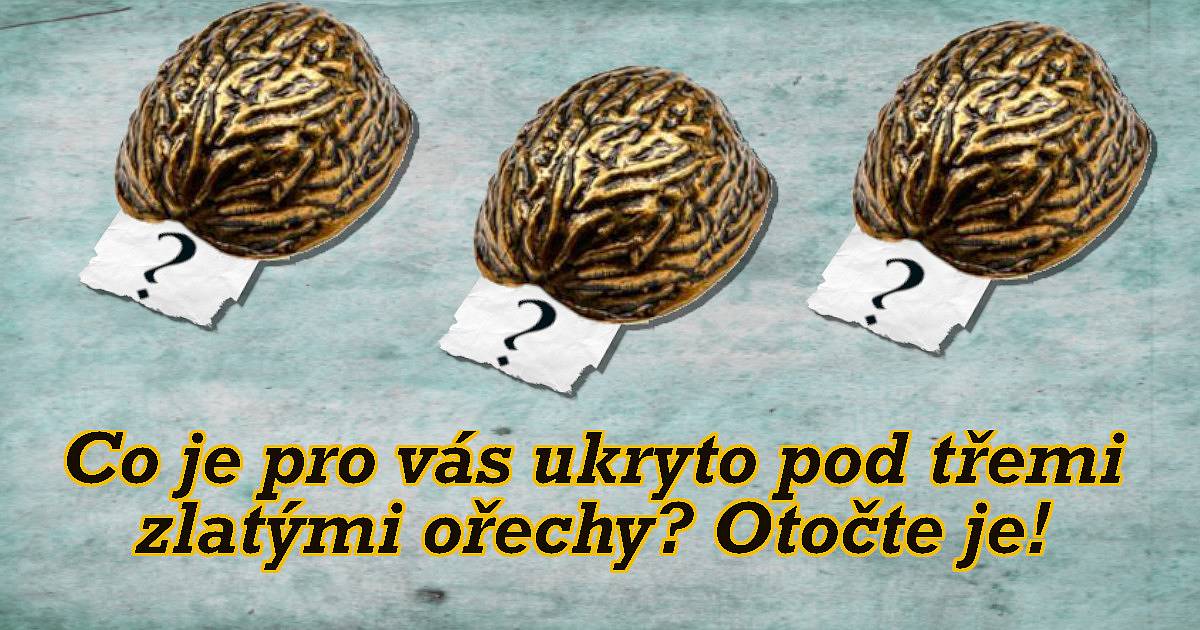 Co je pro vás ukryto pod třemi zlatými ořechy? Otočte je!