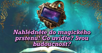 Nahlédněte do magického prstenu! Co uvídte? Svou budoucnost?