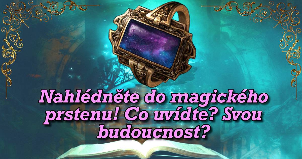 Nahlédněte do magického prstenu! Co uvidíte? Svou budoucnost?