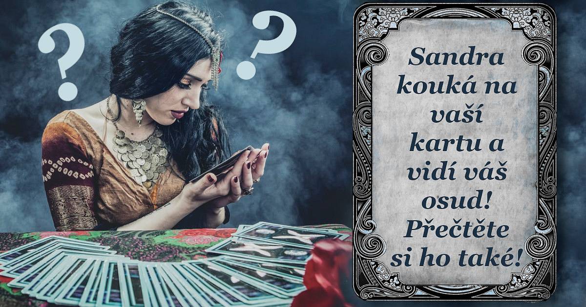 Sandra kouká na vaši kartu a vidí váš osud. Přečtěte si ho!
