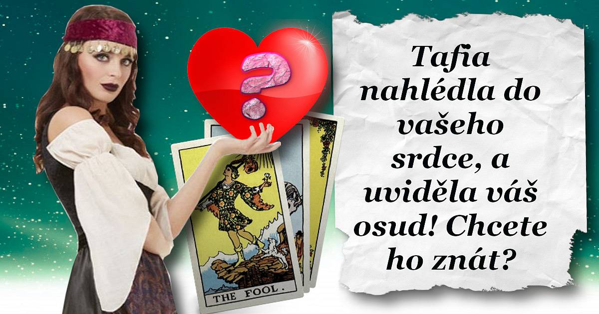 Tafia nahlédla do vašeho srdce a uviděla váš osud! Chcete ho znát?