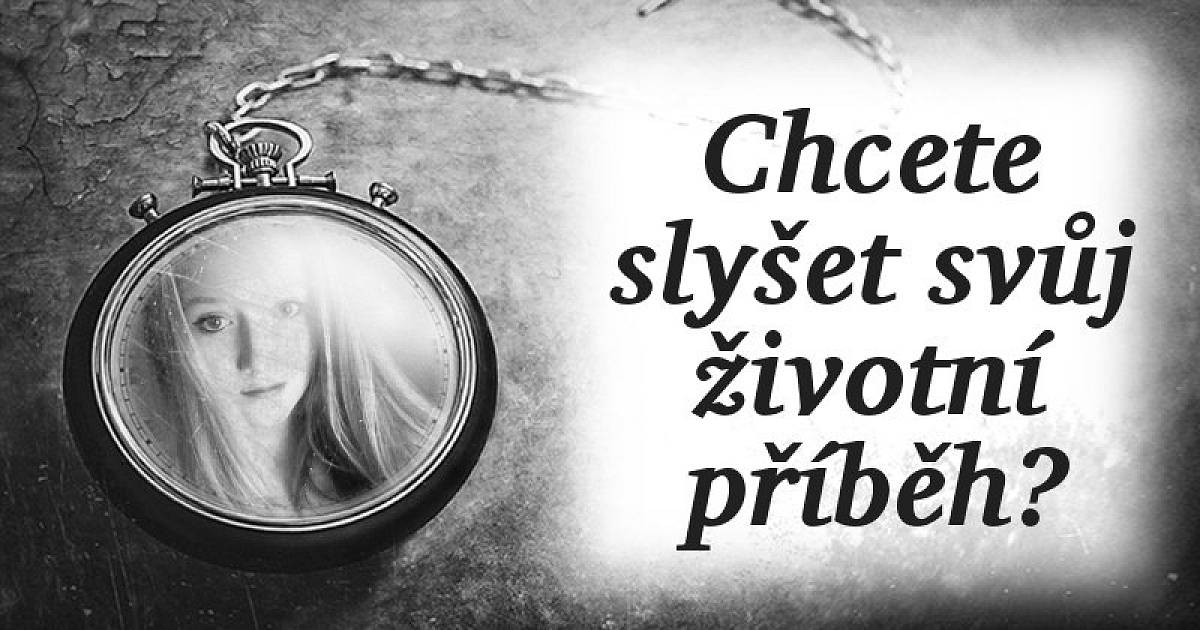 Chcete slyšet svůj životní příběh?